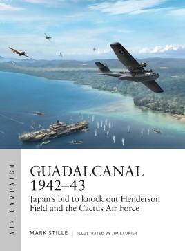 Osprey Publishing Air Campaign: Guadalcanal 1942-43 Japan's Bid to Knock out Henderson Field & the Cactus Air Force