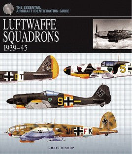 Casemate Books The Essential Aircraft Identification Guide: Luftwaffe Squadrons 1939-45 (Hard Cover)