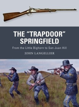 Osprey Publishing Weapon: Trapdoor Springfield from the Little Bighorn to San Juan Hill
