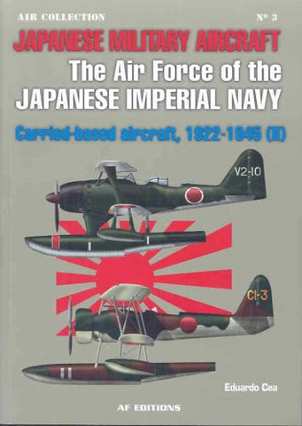 Casemate Books Air Collection 3: Air Force of the Japanese Imperial Navy Carrier-Based Aircraft 1922-45 (II)