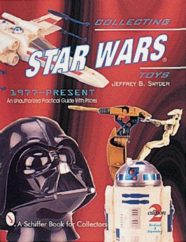 Schiffer - 	Collecting Star Wars Toys 1977-Present An Unauthorized Practical Guide 2 Edition