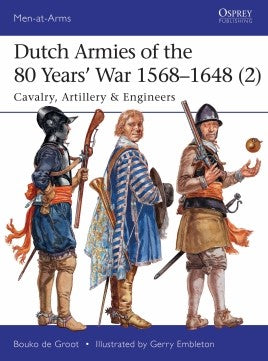 Osprey Publishing Men At Arms: Dutch Armies of the 80 Years War 1568-1648 (2) Cavalry, Artillery & Engineers