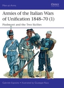 Osprey Publishing Men at Arms: Armies of the Italian Wars of Unification 1848-70 (1) Piedmont & the Two Sicilies