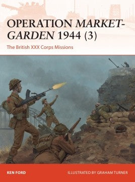 Osprey Publishing Campaign: Operation Market-Garden 1944 (3) The British XXX Corps Missions