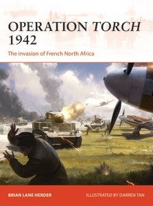 Osprey Publishing Campaign: Operation Torch 1942 The Invasion of French North Africa