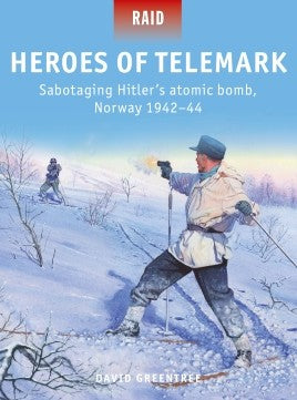 Osprey Publishing Raid: Heroes of Telemark Sabotaing Hitler's Atomic Bomb Norway 1942-44