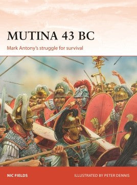 Osprey Publishing Campaign: Mutina 43BC Mark Antony's Struggle for Survival
