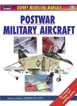 Osprey Publishing Modelling Manual: Modelling Postwar Aircraft