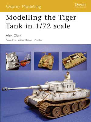 Osprey Publishing: Modeling The Tiger Tank 1/72 Scale