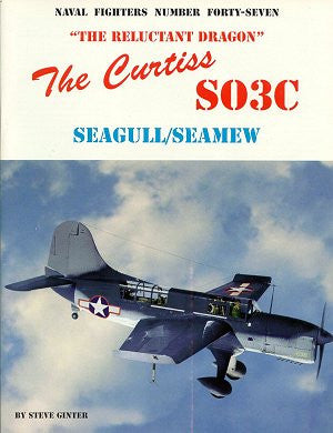 Ginter Books Naval Fighters: Reluctant Dragon The Curtiss SO3C Seagull/Seamew