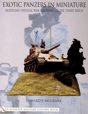 Schiffer - Exotic Panzers in Miniature: Modeling Unusual War Machines of the Third Reich