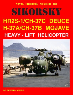 Ginter Books - Naval Fighters: Sikorsky HR2S1/CH37C Deuce & H37A/CH37B Mojave Heavy-Lift Helicopter